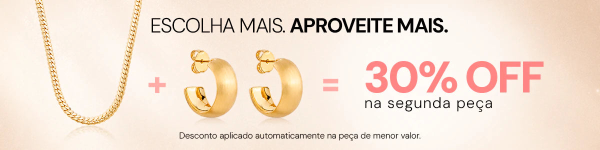 Escolha Mais. Aproveite Mais. 30%OFF na segunda peça.